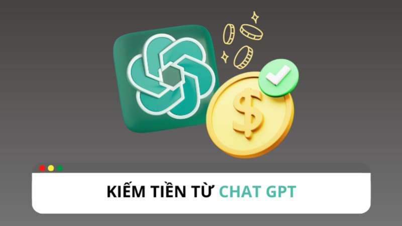Kiếm tiền từ ChatGPT có được không?