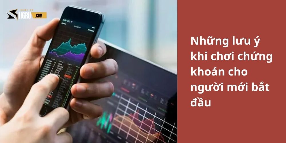 Những lưu ý và kinh nghiệm quý báu khi chơi chứng khóa cho người mới bắt đầu
