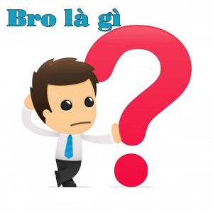 Bro là gì? Bro và Pro có cùng nghĩa với nhau không?