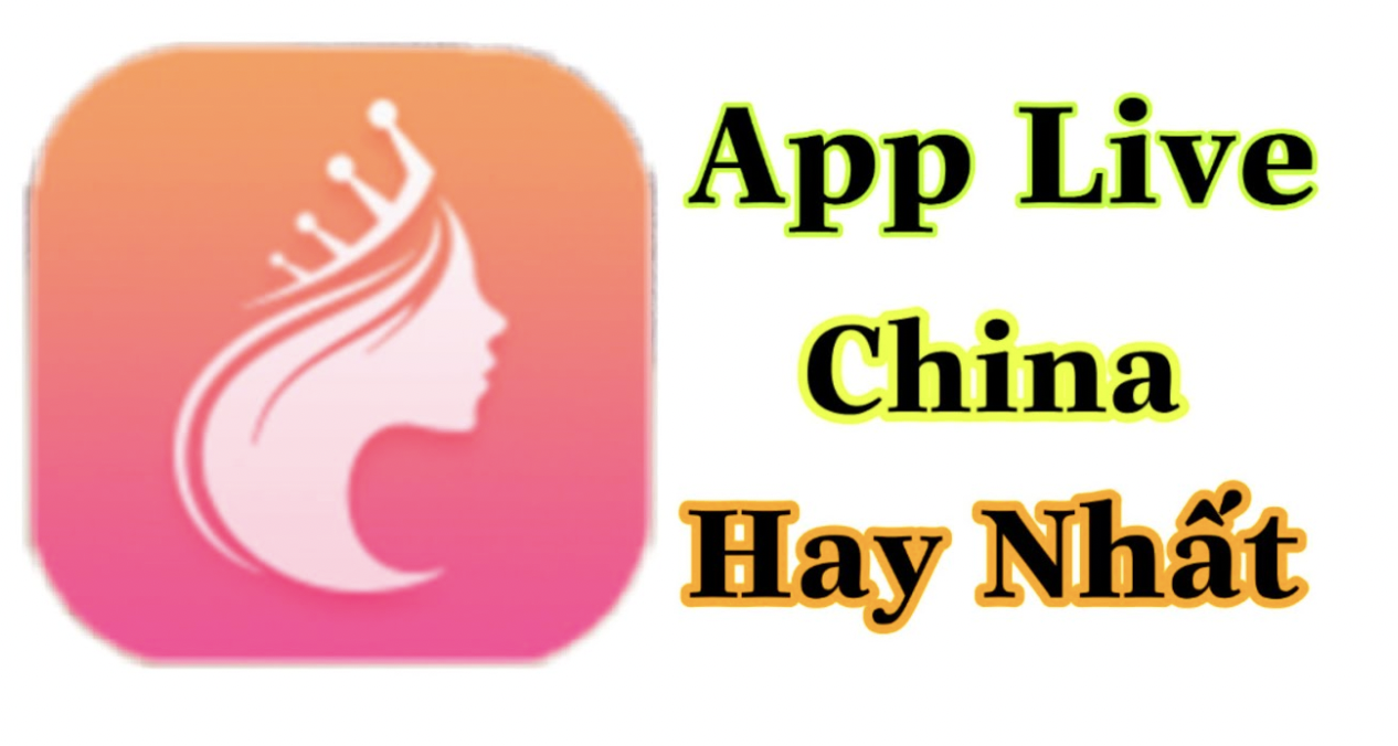 App Live China trò chuyện hay nhất hiện nay 