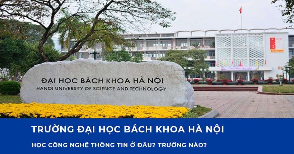  ĐH Bách Khoa Hà Nội là một trong những trường dạy công nghệ thông tin tốt nhất tại Hà Nội   