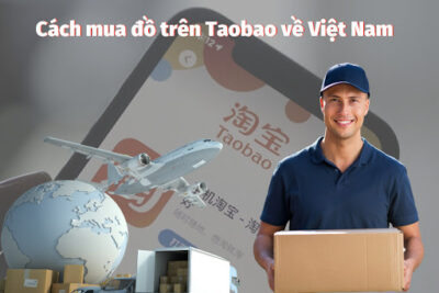 Hướng dẫn Các Bước mua hàng trên Taobao về Việt Nam