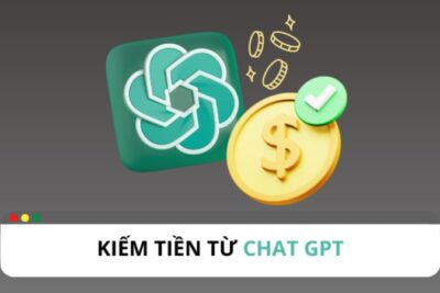 Hướng dẫn cách kiếm tiền từ ChatGPT đơn giản chi tiết từ A – Z