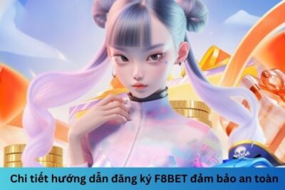 Chi tiết hướng dẫn đăng ký F8BET đảm bảo an toàn