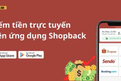 Kiếm tiền trực tuyến trên ứng dụng Shopback nhanh chóng, dễ dàng, uy tín