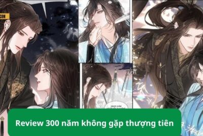 Review 300 năm không gặp thượng tiên: Có hay như lời đồn?