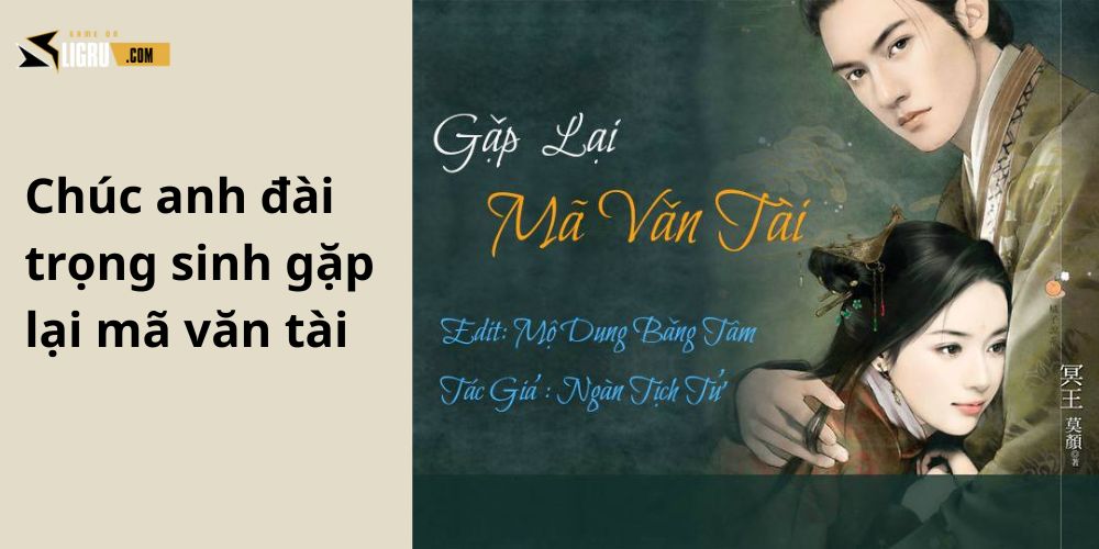 Chúc anh đài trọng sinh gặp lại mã văn tài - Review cực phẩm hay